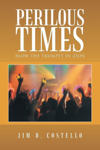 Perilous Times: Blow The Trumpet In Zion