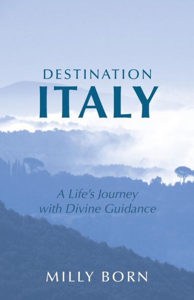Destination Italy: A Life's Journey With Divine Guidance
