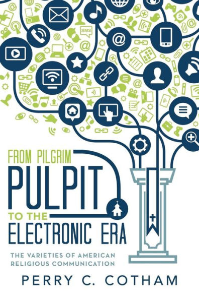 From Pilgrim Pulpit To The Electronic Era: The Varieties Of American Religious Communication