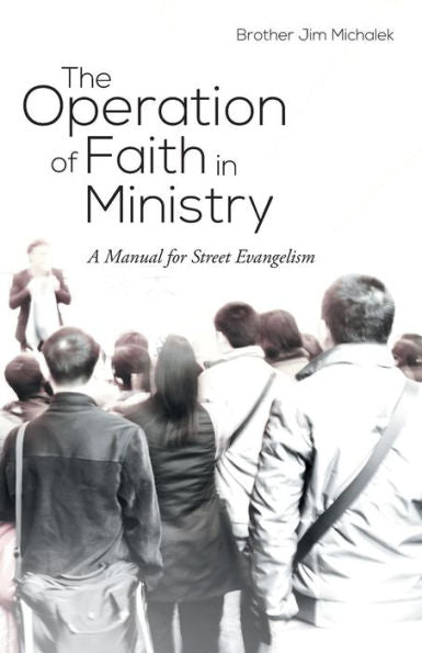The Operation Of Faith In Ministry: A Manual For Street Evangelism
