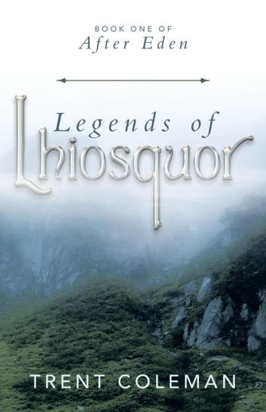 Legends Of Lhiosquor: Book One Of After Eden (After Eden, 1)