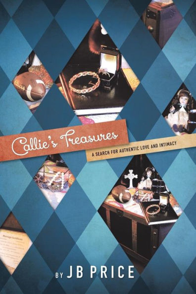 Callie's Treasures: A Search For Authentic Love And Intimacy