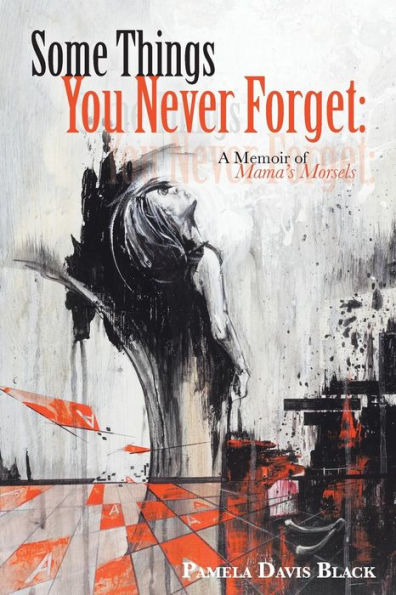 Some Things You Never Forget: A Memoir Of Mama's Morsels