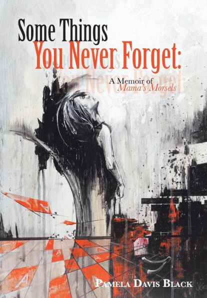Some Things You Never Forget: A Memoir Of Mama's Morsels