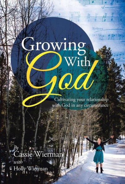 Growing With God: Cultivating Your Relationship With God In Any Circumstance