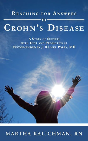 Reaching For Answers To Crohn's Disease: A Story Of Success With Diet And Probiotics As Recommended By J. Rainer Poley, Md
