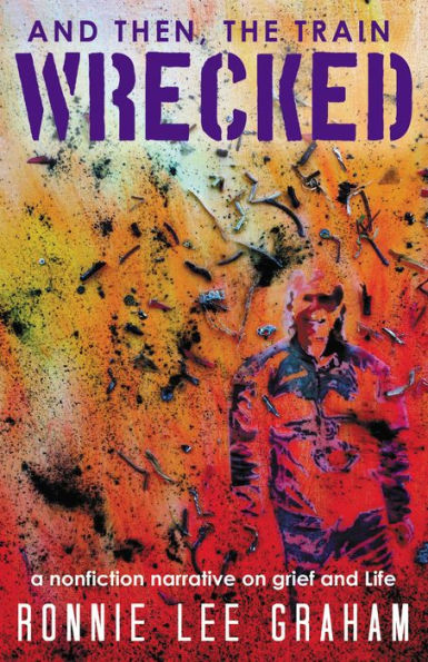 And Then, The Train Wrecked: A Nonfiction Narrative On Grief And Life