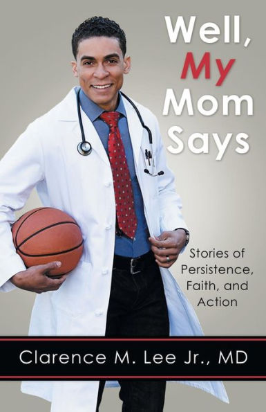 Well, My Mom Says . . .: Stories Of Persistence, Faith, And Action