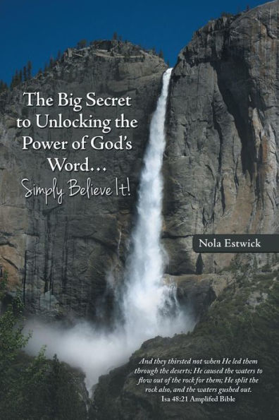 The Big Secret To Unlocking The Power Of God's Word . . . Simply Believe It!