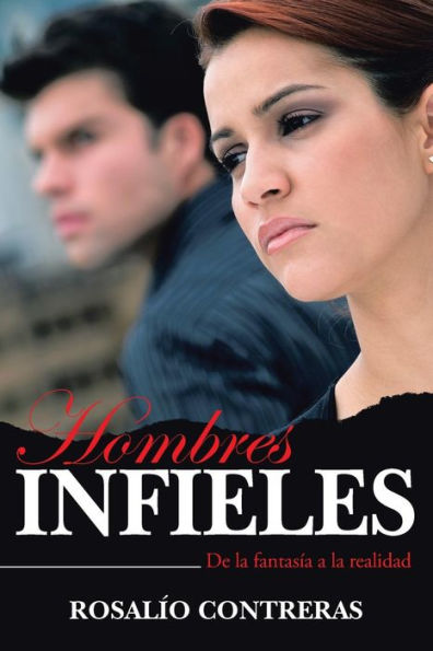 Hombres Infieles: De La Fantasía A La Realidad (Spanish Edition)