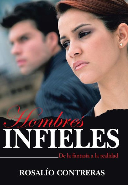 Hombres Infieles: De La Fantasia A La Realidad (Spanish Edition)