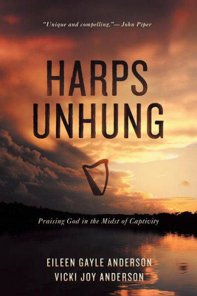 Harps Unhung: Praising God In The Midst Of Captivity