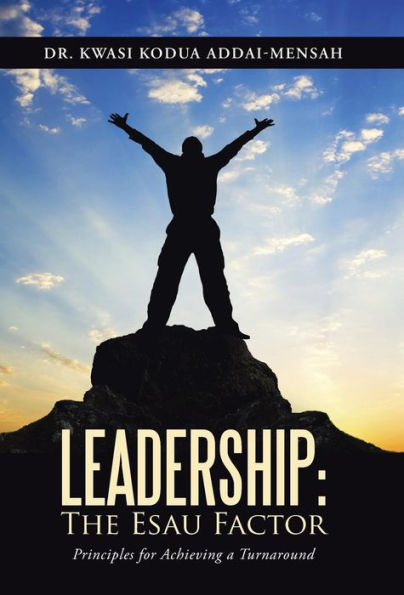 Leadership: The Esau Factor: Principles For Achieving A Turnaround