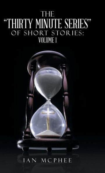 The Thirty Minute Series Of Short Stories: Volume 1