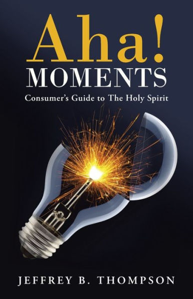 Aha! Moments: Consumer's Guide To The Holy Spirit