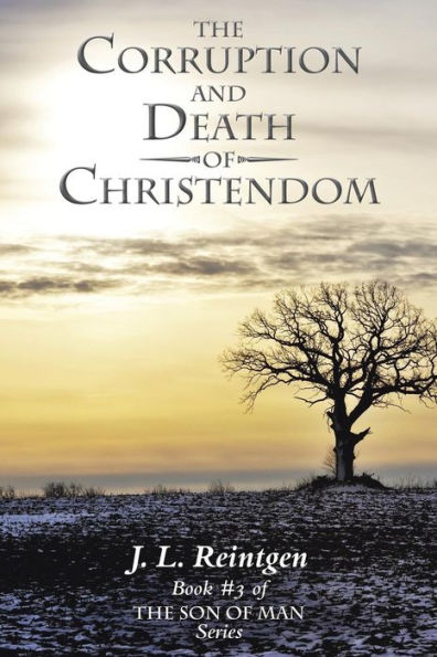 The Corruption And Death Of Christendom: Book #3 Of The Son Of Man Series (Son Of Man, 3)
