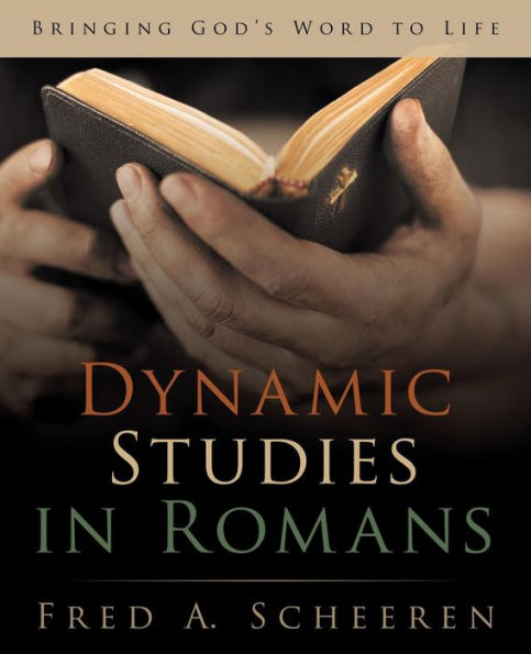 Dynamic Studies In Romans: Bringing God's Word To Life