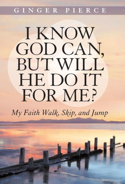 I Know God Can, But Will He Do It For Me?: My Faith Walk, Skip, And Jump