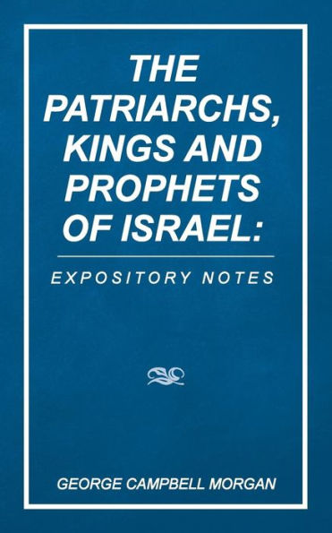 The Patriarchs, Kings And Prophets Of Israel: Expository Notes