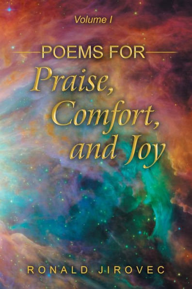Poems For Praise, Comfort, And Joy: Volume I