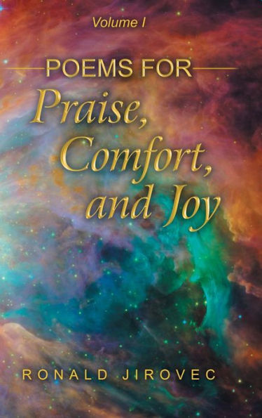 Poems For Praise, Comfort, And Joy: Volume I