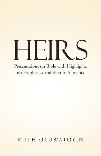 Heirs: Presentations On Bible With Highlights On Prophecies And Their Fulfillments