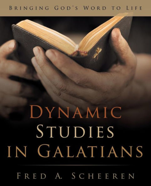 Dynamic Studies In Galatians: Bringing God's Word To Life