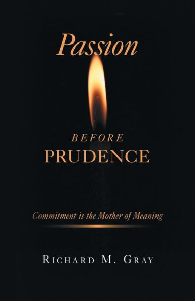 Passion Before Prudence: Commitment Is The Mother Of Meaning