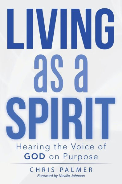 Living As A Spirit: Hearing The Voice Of God On Purpose