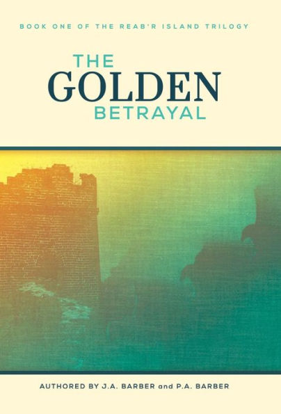 The Golden Betrayal: Book One Of The Reab'R Island Trilogy (Reab'R Island Trilogy, 1)