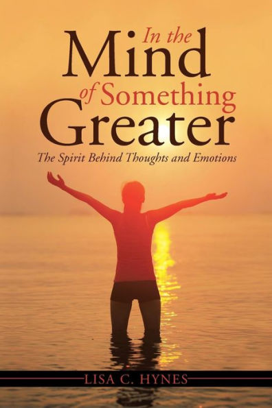 In The Mind Of Something Greater: The Spirit Behind Thoughts And Emotions