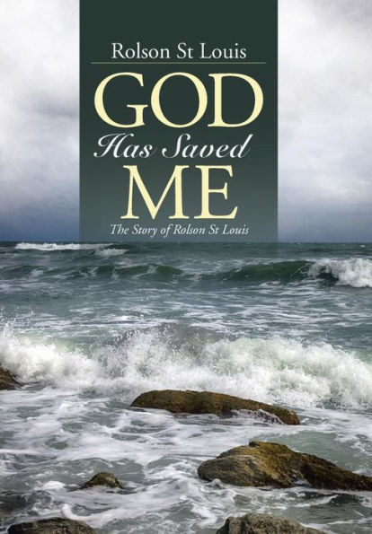 God Has Saved Me: The Story Of Rolson St Louis