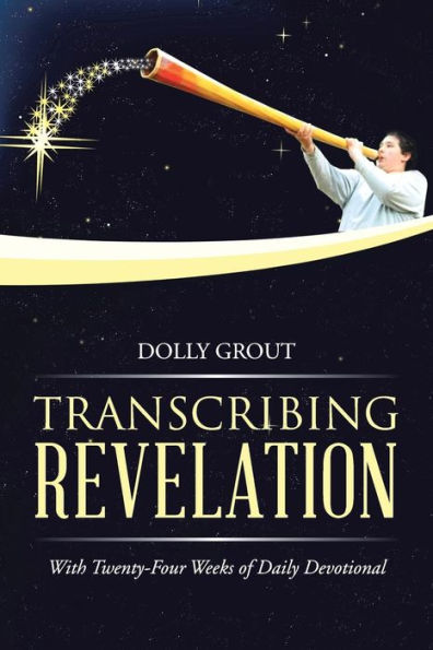 Transcribing Revelation: With Twenty-Four Weeks Of Daily Devotional