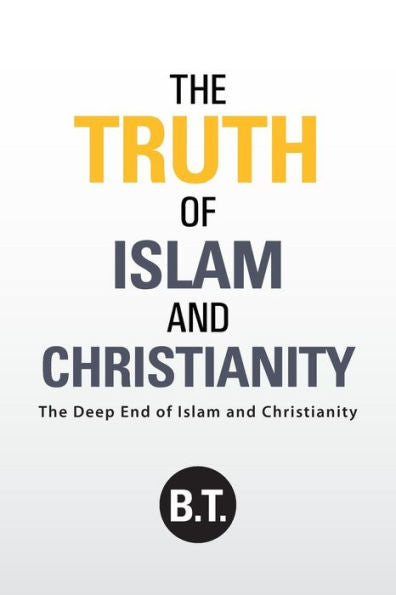 The Truth Of Islam And Christianity: The Deep End Of Islam And Christianity