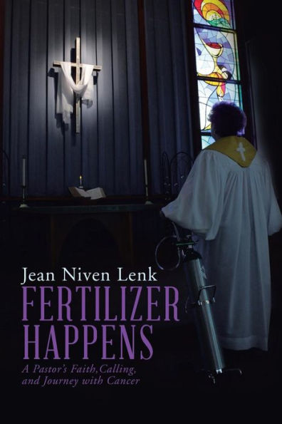 Fertilizer Happens: A Pastor's Faith, Calling, And Journey With Cancer