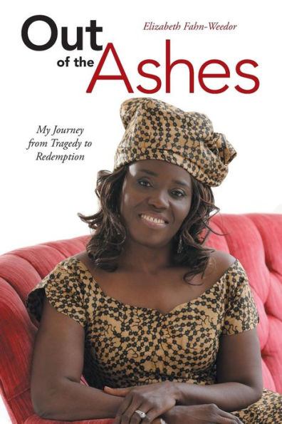 Out Of The Ashes: My Journey From Tragedy To Redemption