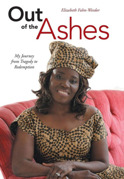 Out Of The Ashes: My Journey From Tragedy To Redemption