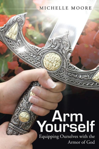 Arm Yourself: Equipping Ourselves With The Armor Of God