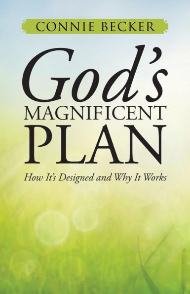 God's Magnificent Plan: How It's Designed And Why It Works