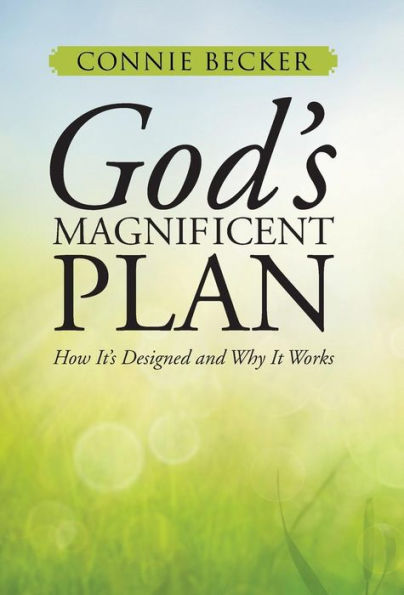 God's Magnificent Plan: How It's Designed And Why It Works
