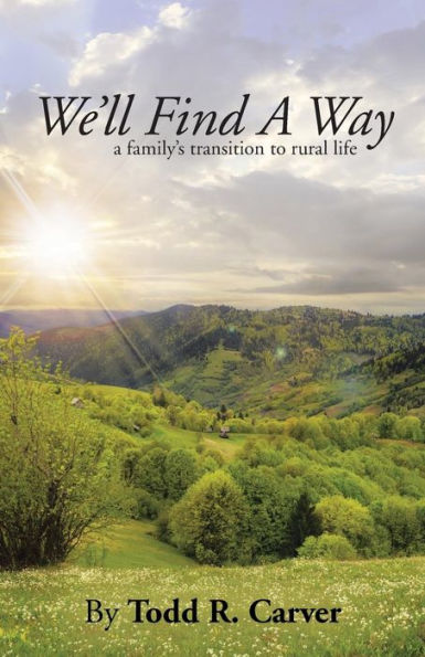 We'Ll Find A Way: A Family's Transition To Rural Life