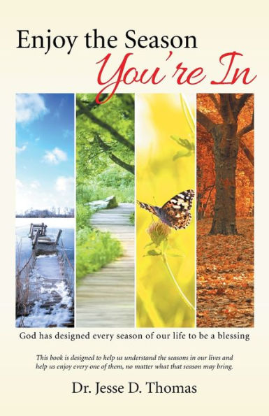 Enjoy The Season You'Re In: God Has Designed Every Season Of Our Life To Be A Blessing