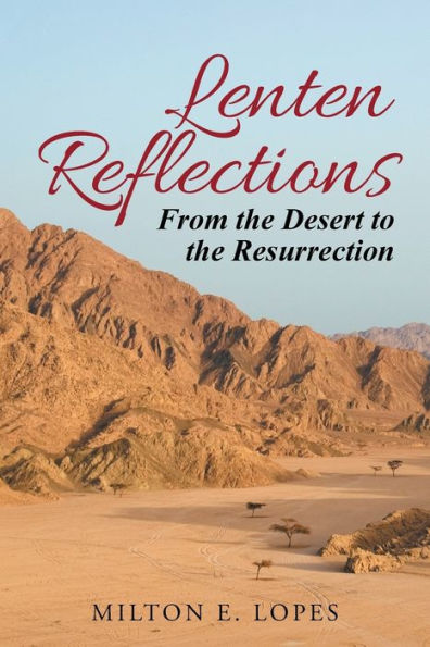 Lenten Reflections: From The Desert To The Resurrection