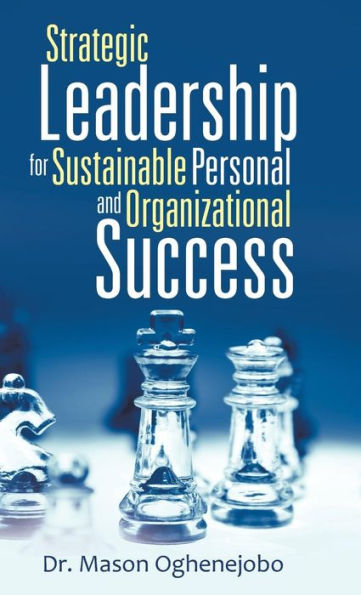 Strategic Leadership For Sustainable Personal And Organizational Success