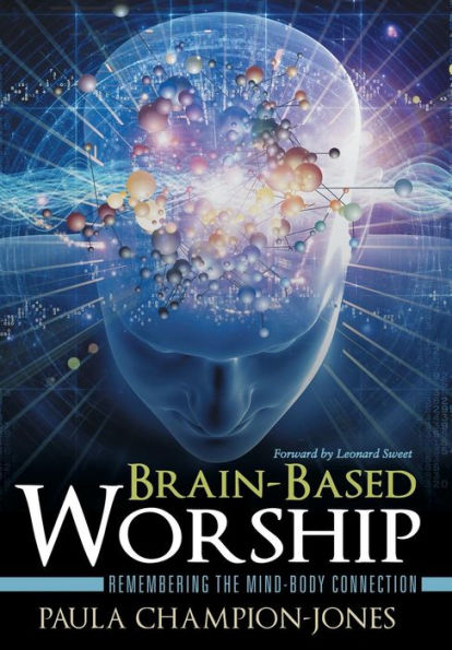 Brain-Based Worship: Remembering The Mind-Body Connection