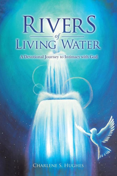 Rivers Of Living Water: A Devotional Journey To Intimacy With God
