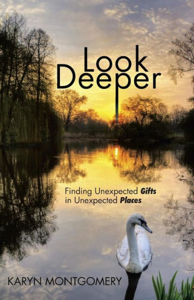 Look Deeper: Finding Unexpected Gifts In Unexpected Places