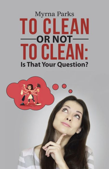 To Clean Or Not To Clean: Is That Your Question?