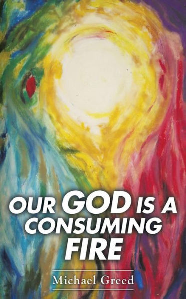Our God Is A Consuming Fire