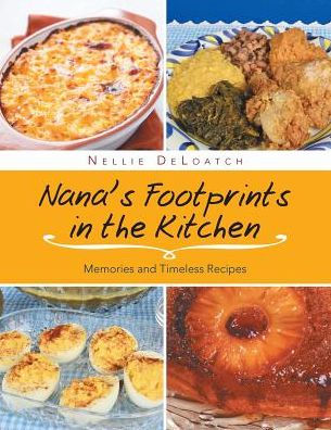 Nana's Footprints In The Kitchen: Memories And Timeless Recipes